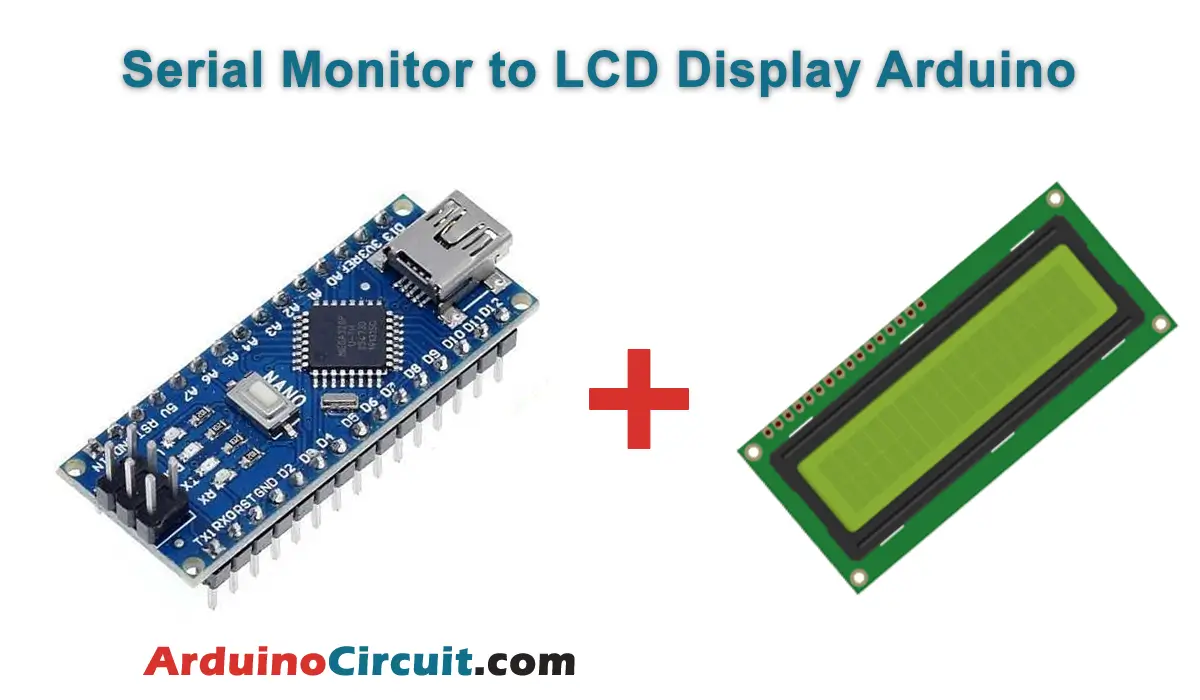 Serial Monitor to LCD Display Arduino Tutorial - Arduino Circuit