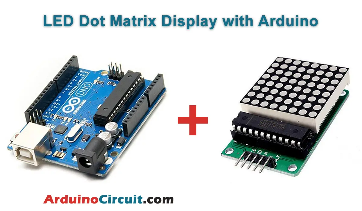 How to Interfacing MAX7219 LED Dot Matrix Display with Arduino - Arduino  Circuit