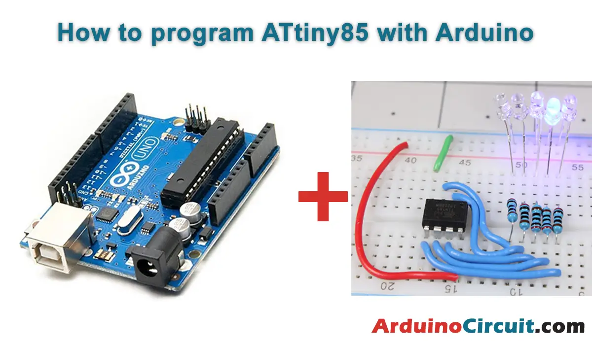 How to program ATtiny85 with Arduino UNO Easy way - Arduino Circuit